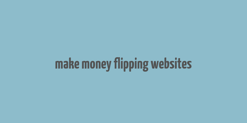 make money flipping websites