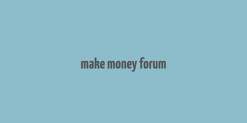 make money forum