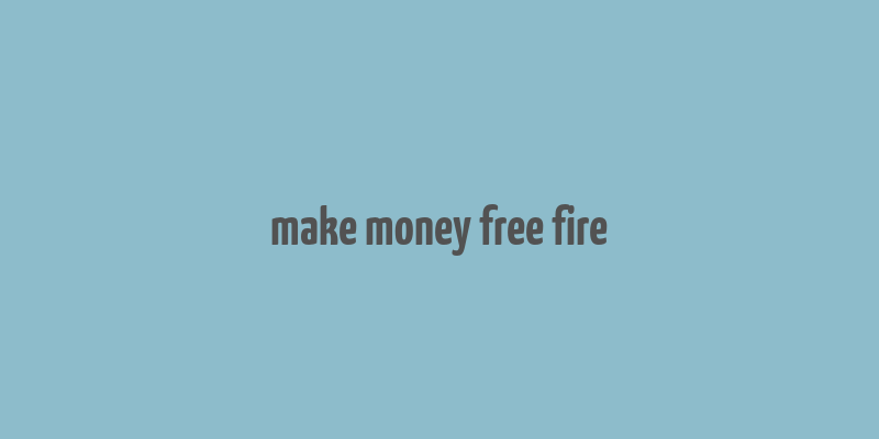 make money free fire