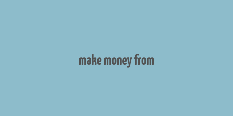 make money from