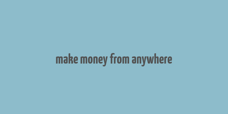 make money from anywhere