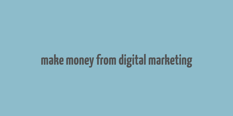 make money from digital marketing