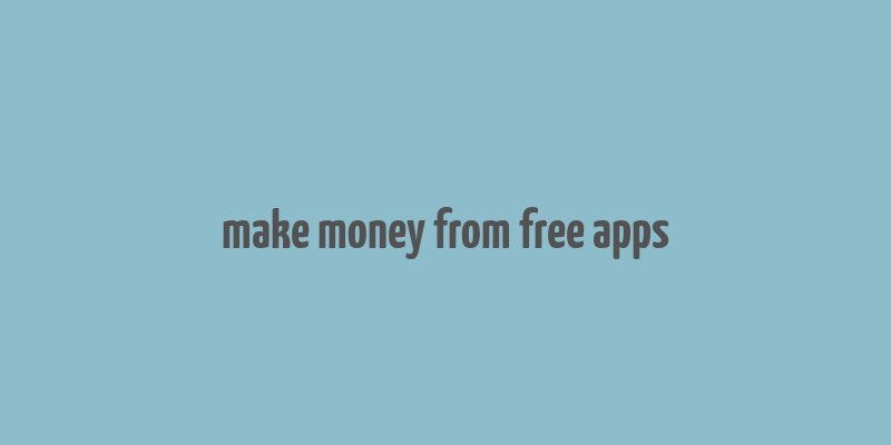 make money from free apps