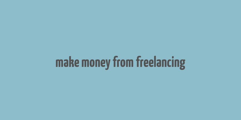 make money from freelancing