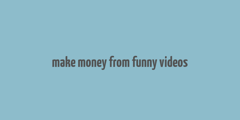 make money from funny videos