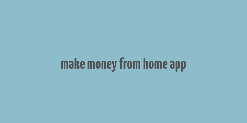 make money from home app