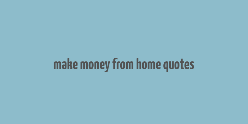 make money from home quotes