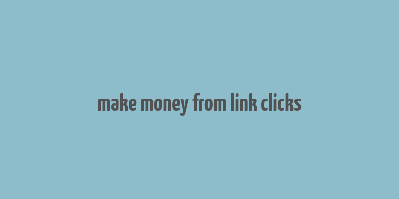 make money from link clicks