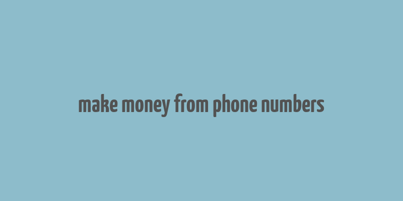 make money from phone numbers