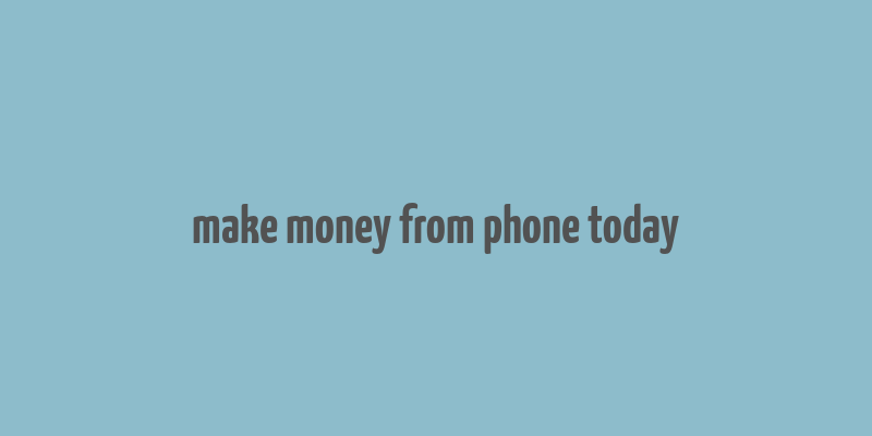 make money from phone today