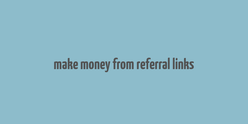 make money from referral links