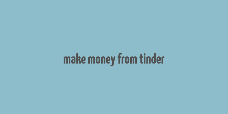 make money from tinder