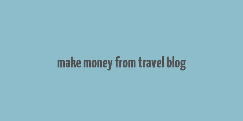 make money from travel blog