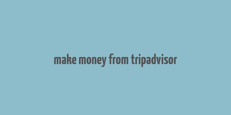 make money from tripadvisor