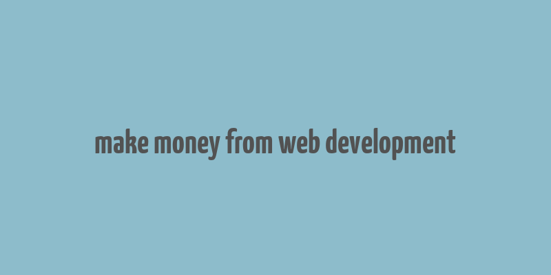 make money from web development