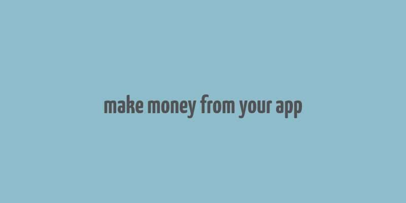 make money from your app