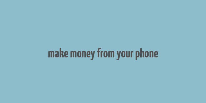 make money from your phone