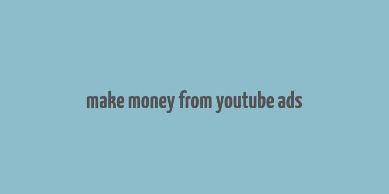 make money from youtube ads