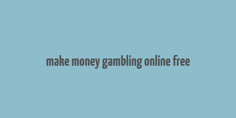 make money gambling online free