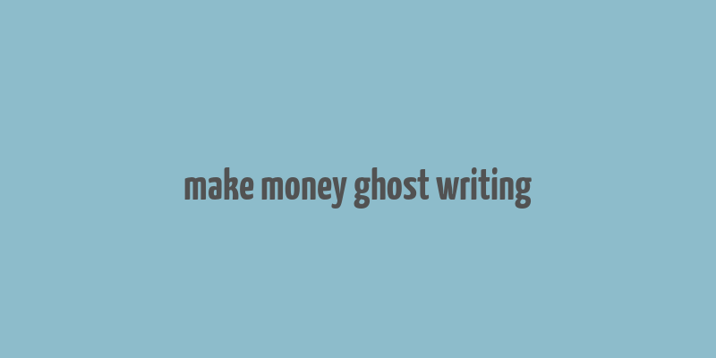 make money ghost writing