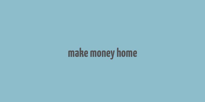 make money home