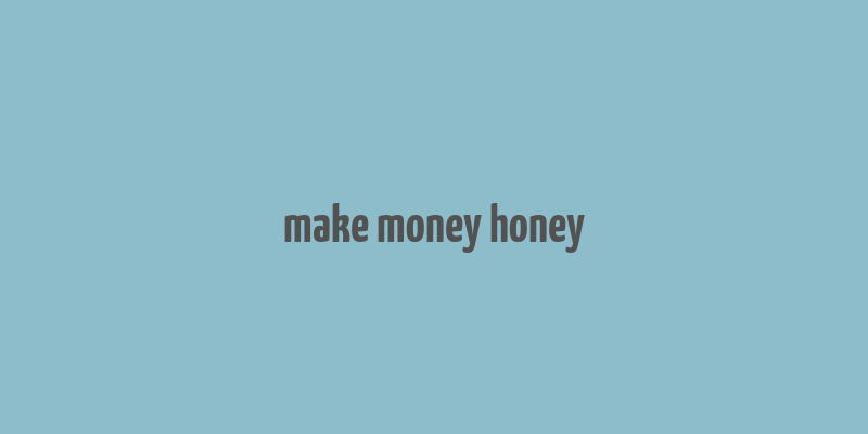 make money honey