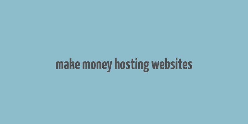 make money hosting websites