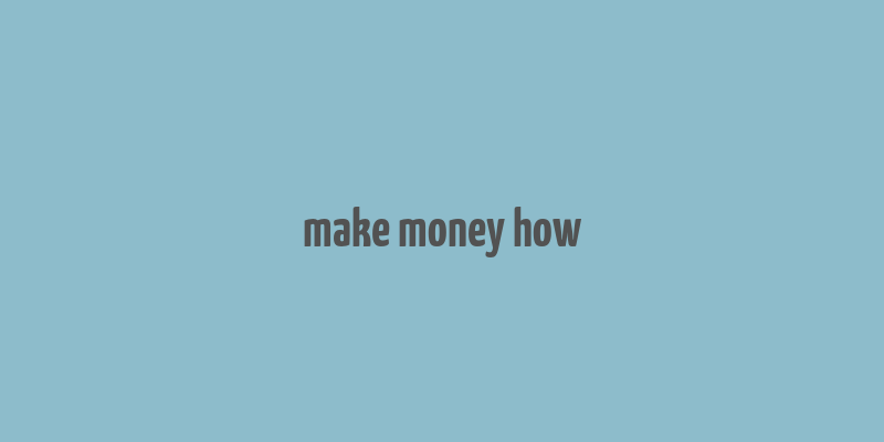 make money how