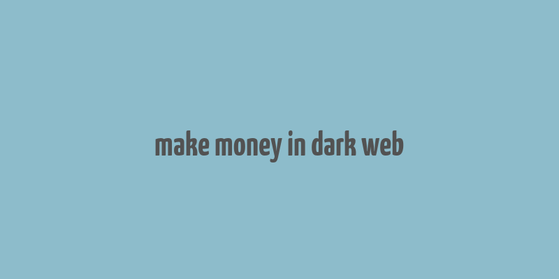 make money in dark web