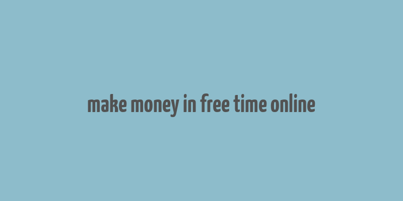 make money in free time online