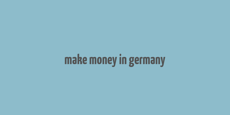 make money in germany