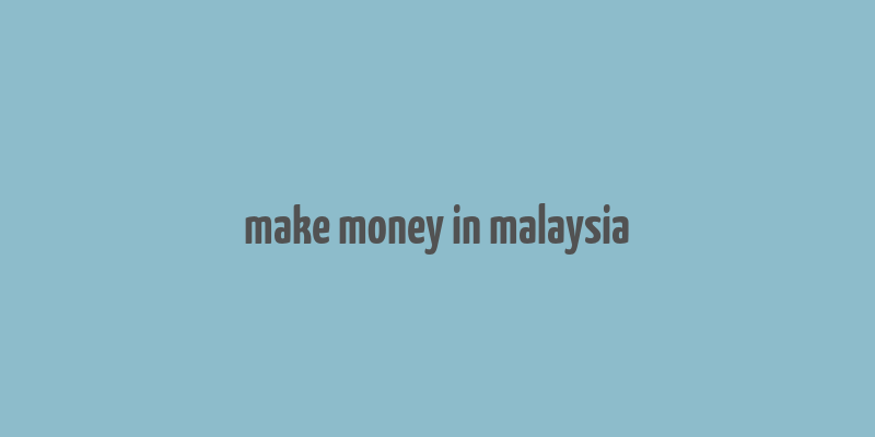 make money in malaysia