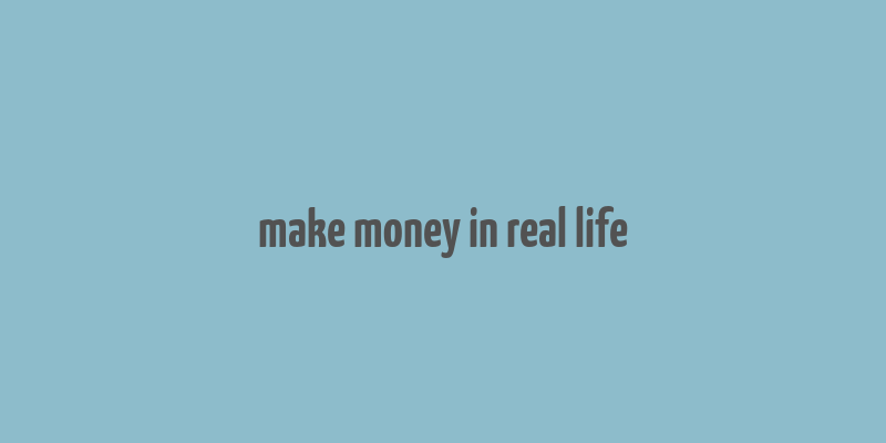 make money in real life