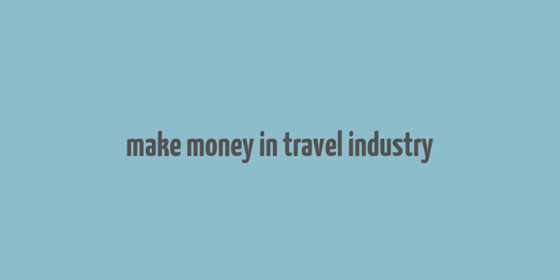 make money in travel industry