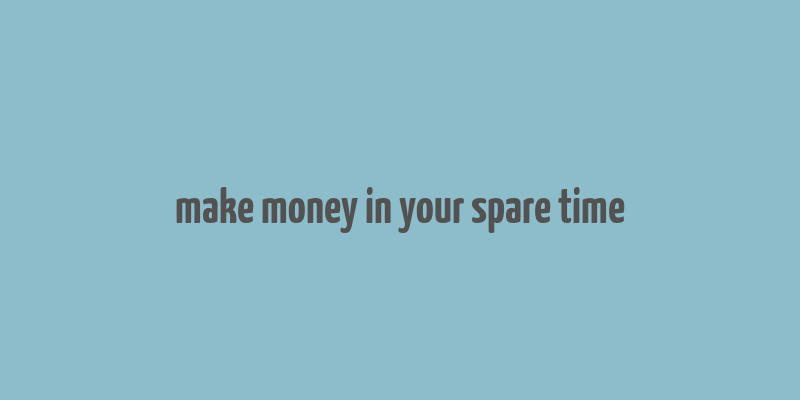 make money in your spare time