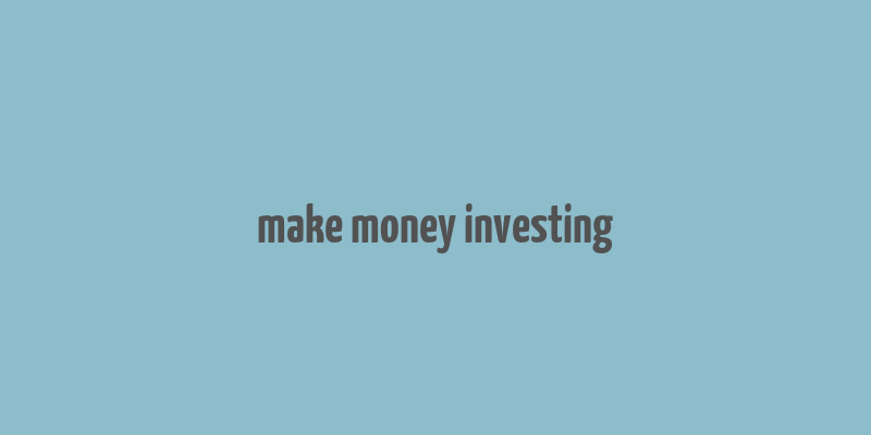 make money investing