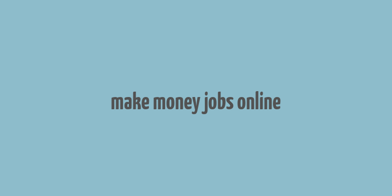 make money jobs online