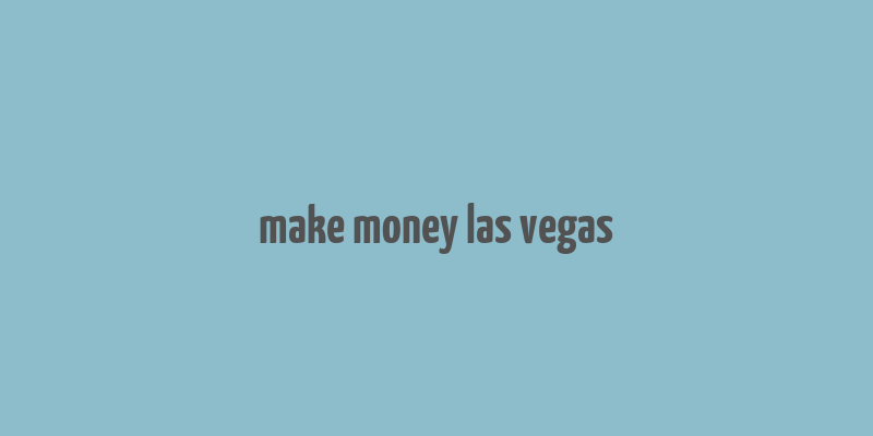 make money las vegas