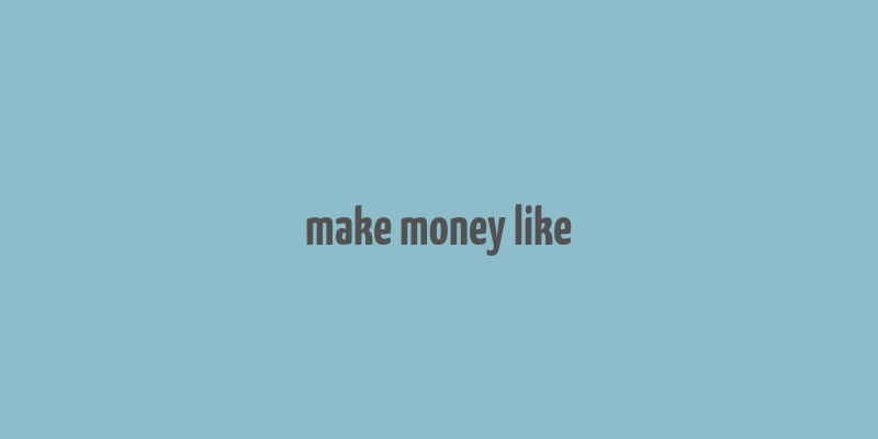 make money like