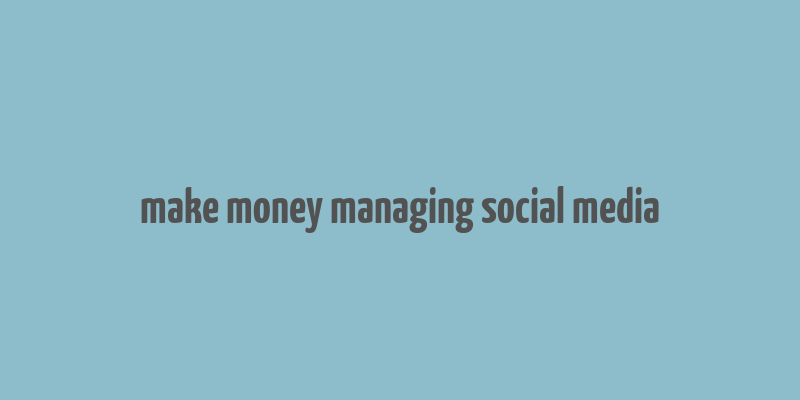 make money managing social media