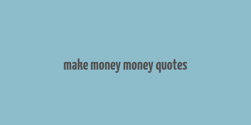 make money money quotes