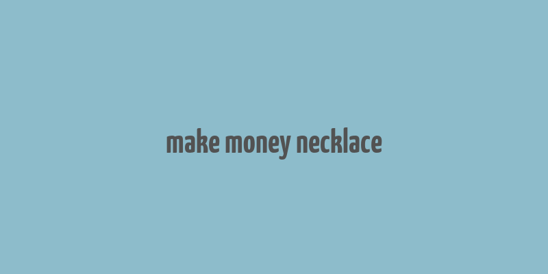 make money necklace