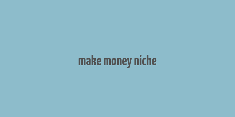 make money niche