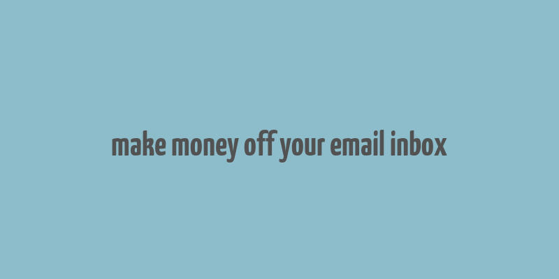 make money off your email inbox