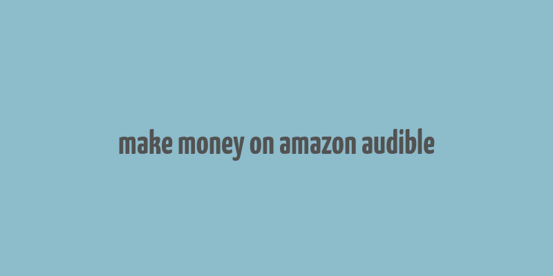 make money on amazon audible