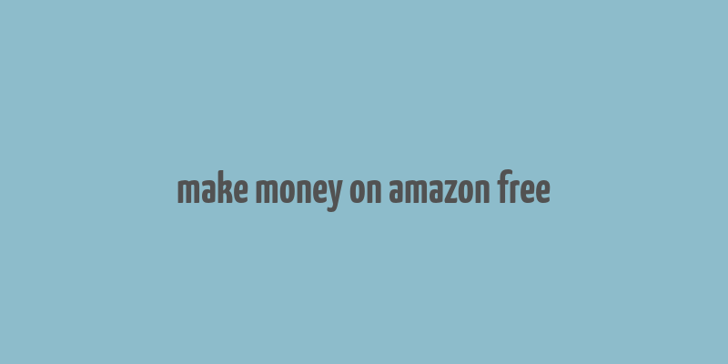 make money on amazon free