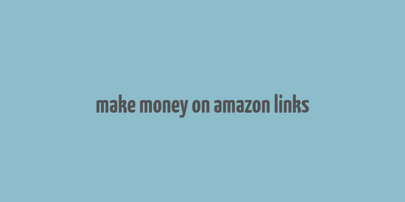 make money on amazon links