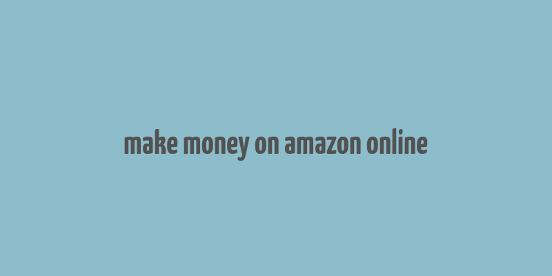 make money on amazon online