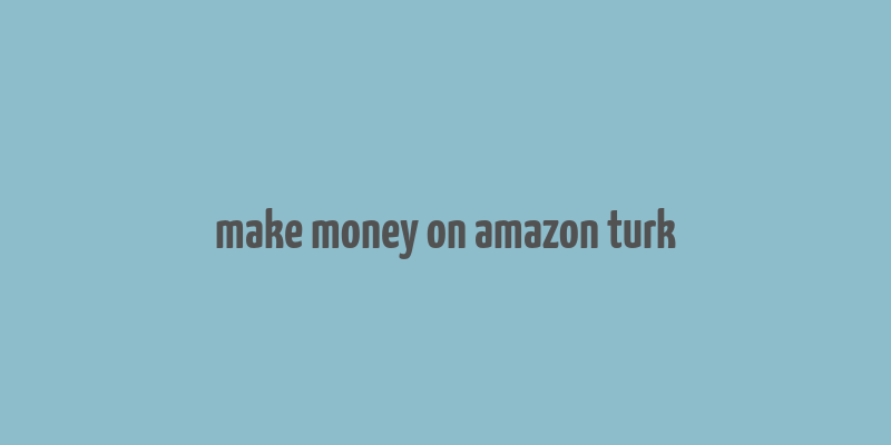 make money on amazon turk