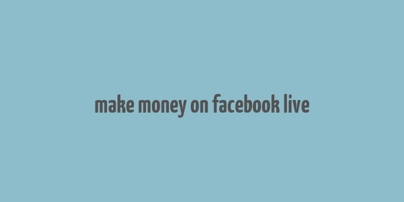 make money on facebook live